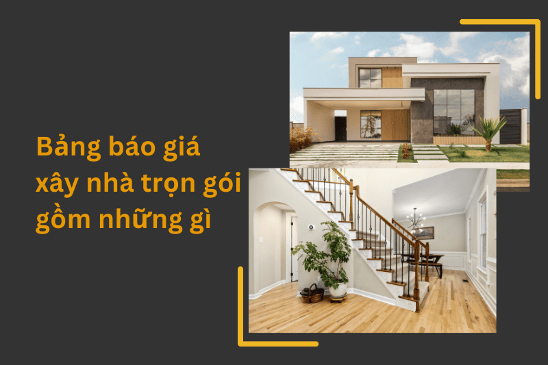 Bảng báo giá xây nhà trọn gói gồm những gì