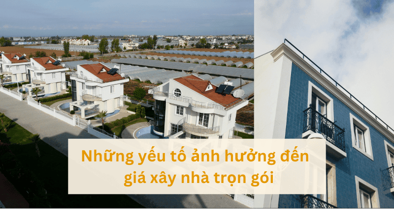 Những yếu tố ảnh hưởng đến giá xây nhà trọn gói